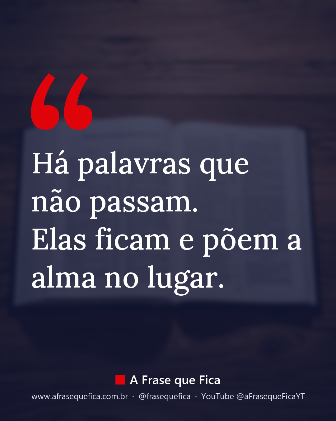 Há palavras que não passam. Elas ficam e põem a alma no lugar.