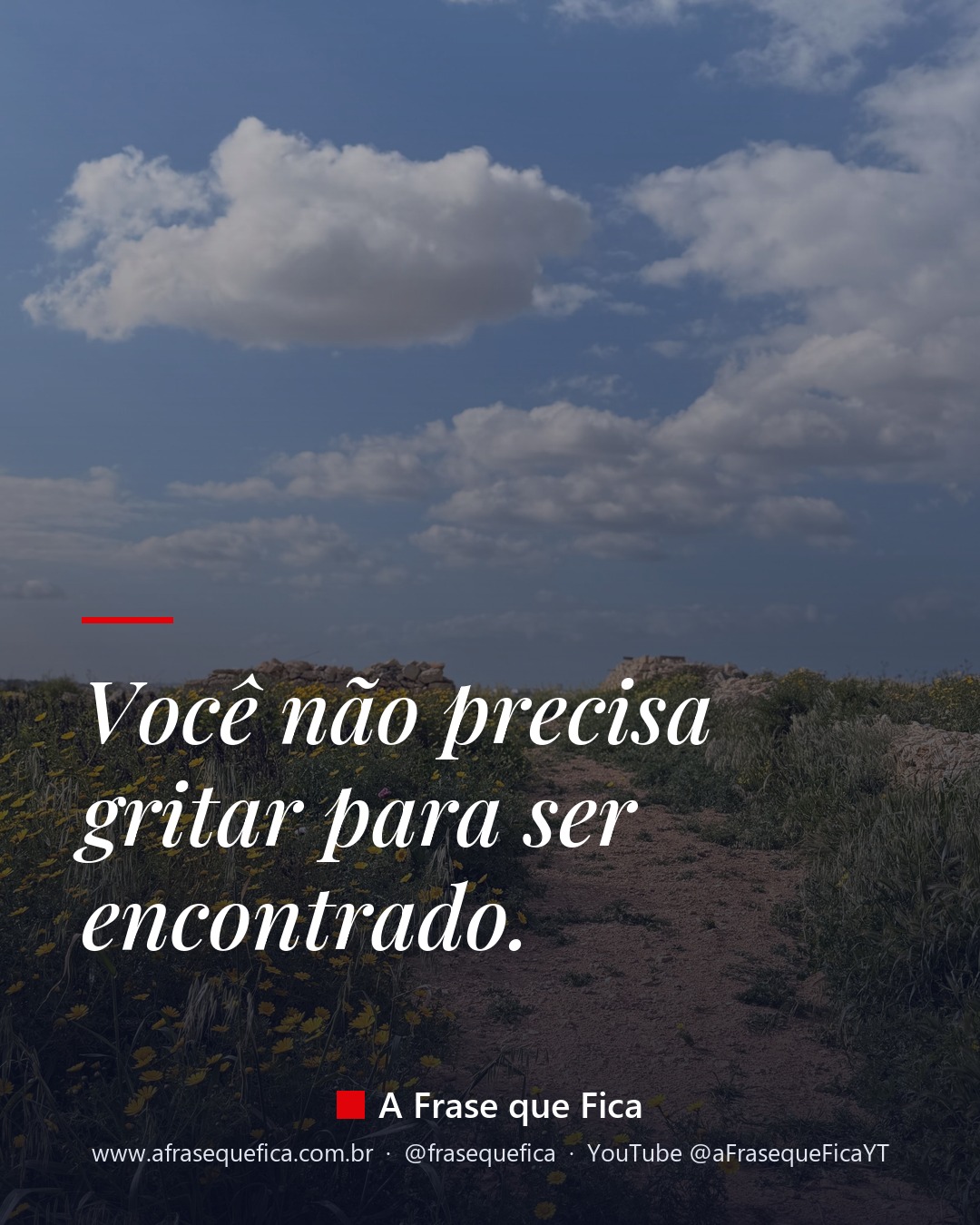 Você não precisa gritar para ser encontrado.
