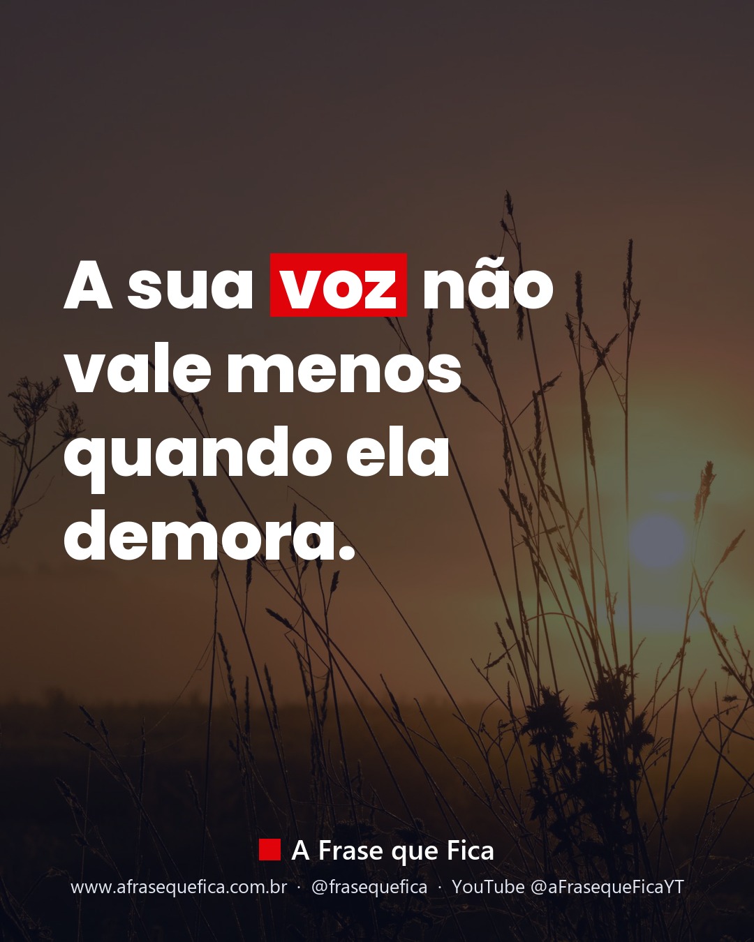 A sua voz não vale menos quando ela demora.